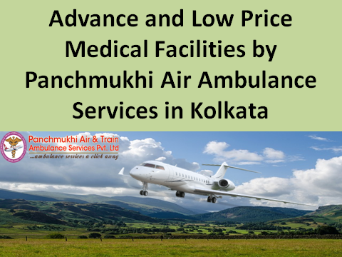 Advance and Low price Medical facilities by Panchmukhi Air Ambulance services in Kolkata